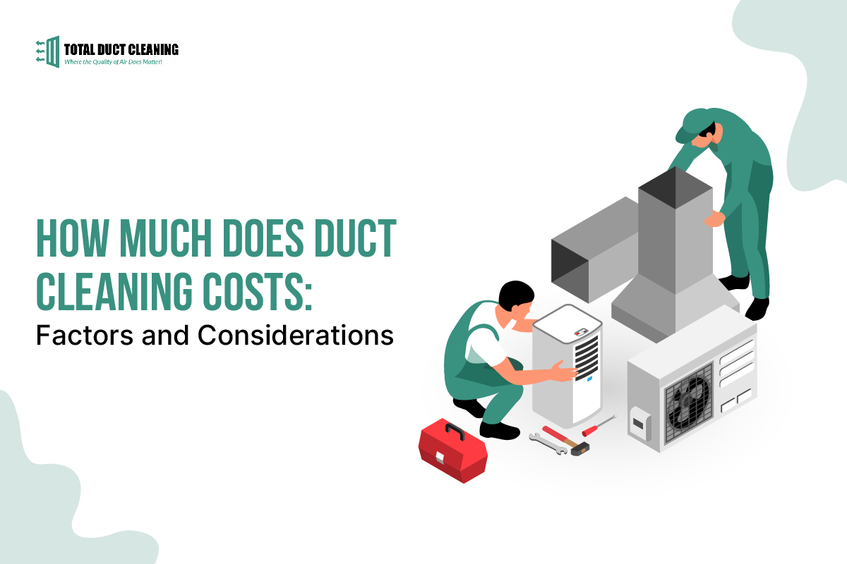 How Much Does Duct Cleaning Costs Factors and Considerations